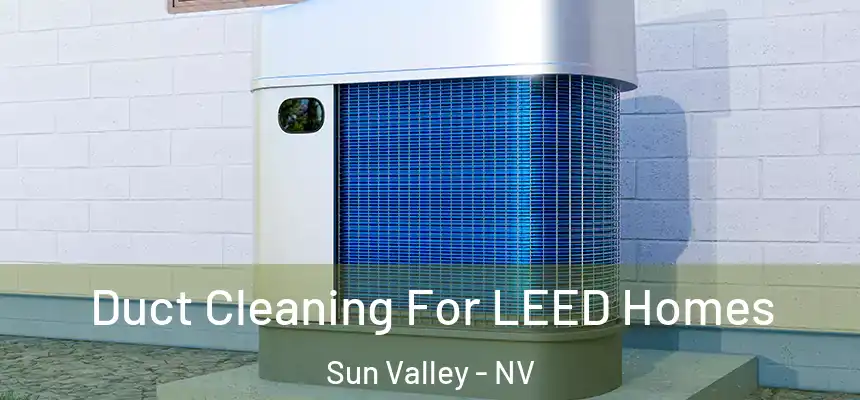  Duct Cleaning For LEED Homes Sun Valley - NV