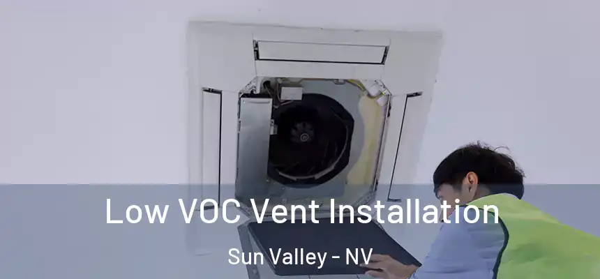  Low VOC Vent Installation Sun Valley - NV