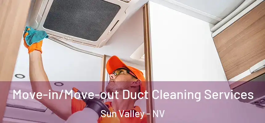  Move-in/Move-out Duct Cleaning Services Sun Valley - NV